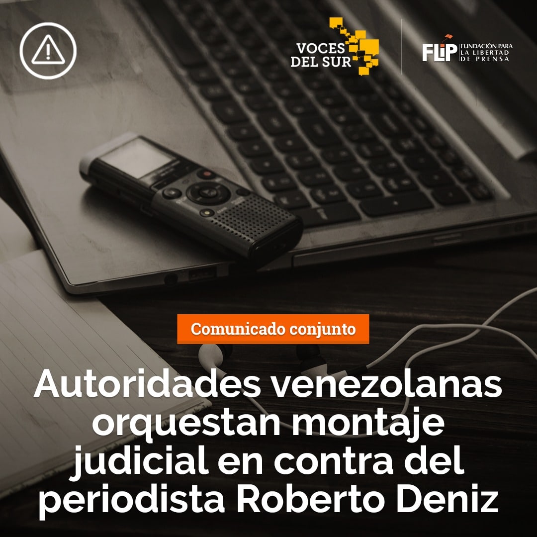 Autoridades venezolanas orquestan montaje judicial en contra del periodista Roberto Deniz